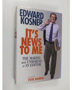Kirjailijan Edward Kosner käytetty kirja It's News to Me - The Making and Unmaking of an Editor