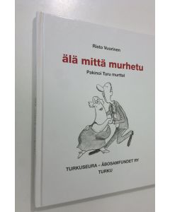 Kirjailijan Risto Vuorinen käytetty kirja Älä mittä murhetu : pakinoi Turu murttel