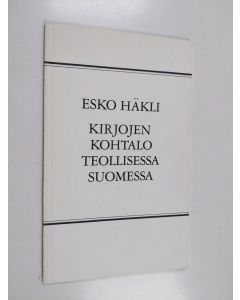 Kirjailijan Esko Häkli käytetty kirja Kirjojen kohtalo teollisessa Suomessa
