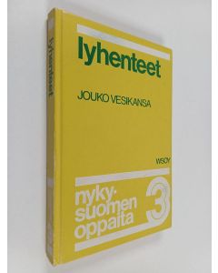 Kirjailijan Jouko Vesikansa käytetty kirja Nykysuomen oppaita 3 : Lyhenteet