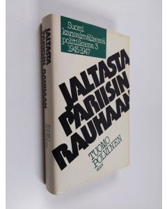 Kirjailijan Tuomo Polvinen käytetty kirja Suomi kansainvälisessä politiikassa 1945-1947 3 : Jaltasta Pariisin rauhaan