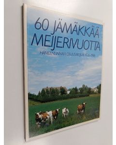 käytetty kirja 60 jämäkkää meijerivuotta : Hämeenlinna osuusmeijeri 1926-1986