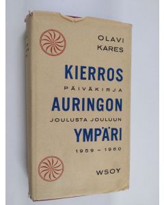 Kirjailijan Olavi Kares käytetty kirja Kierros auringon ympäri : päiväkirja joulusta 1959 jouluun 1960 : kuvitettu