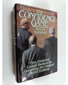 Kirjailijan Steven Solomon käytetty kirja The confidence game : how unelected central bankers are governing the changed global economy