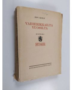 Kirjailijan Edv Hjelt käytetty kirja Vaiherikkailta vuosilta : muistelmia 1 - Toiminta yliopistossa ja senaatissa routavuosina