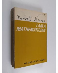 Kirjailijan Norbert Wiener käytetty kirja I am a mathematician : the later life of a prodigy