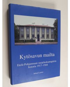 Kirjailijan Juhani Lantto käytetty kirja Kytösavun mailta : Etelä-Pohjanmaan suojeluskuntapiirin historia 1917-1944