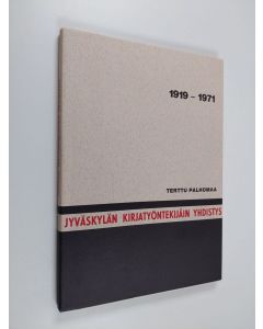 Kirjailijan Tapio Toivola käytetty kirja Jyväskylän kirjatyöntekijäin yhdistys : historiaa vuosilta 1896-1918