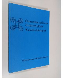 käytetty kirja Orimattilan ojakonnat, Artjärven ylpeät, Kärkölän kärnäpäät : paikallisperinnettä Kaakkois-Hämeestä