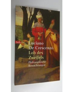 Kirjailijan Luciano De Crescenzo käytetty kirja Lob des Zweifels : Philosophische Betrachtungen (UUDENVEROINEN)