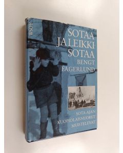 Tekijän Bengt Fagerlund  käytetty kirja Sotaa ja leikkisotaa : sota-ajan kuopiolaisnuoret muistelevat