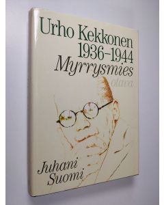 Kirjailijan Juhani Suomi käytetty kirja Urho Kekkonen 1936-1944 : Myrrysmies