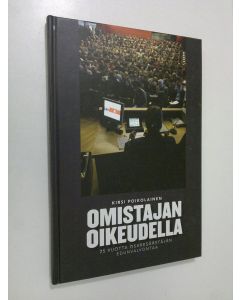 Kirjailijan Kirsi Poikolainen käytetty kirja Omistajan oikeudella : 25 vuotta osakesäästäjän edunvalvontaa