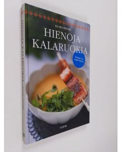 Kirjailijan Klara Desser käytetty kirja Hienoja kalaruokia : omega-3 ja veden herkut