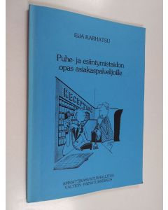 Kirjailijan Eija Karhatsu käytetty kirja Puhe- ja esiintymistaidon opas asiakaspalvelijoille