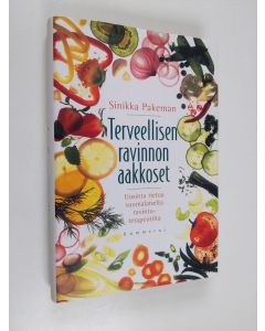 Kirjailijan Sinikka Pakeman käytetty kirja Terveellisen ravinnon aakkoset - uusinta tietoa suomalaiselta ravintoterapeutilta