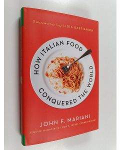 Kirjailijan John F. Mariani käytetty kirja How Italian Food Conquered the World