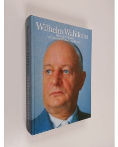 Kirjailijan Benedict Zilliacus käytetty kirja Wilhelm Wahlforss : Benedict Zilliacus berättar om Wärtsiläs starke man