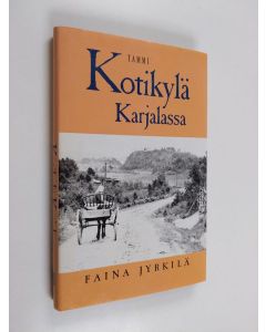 Kirjailijan Faina Jyrkilä käytetty kirja Kotikylä Karjalassa