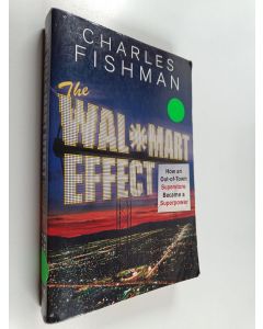 Kirjailijan Charles Fishman käytetty kirja The Wal-Mart effect : how an out-of-town superstore became a superpower