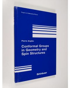 Kirjailijan Pierre Angles käytetty kirja Conformal Groups in Geometry and Spin Structures (ERINOMAINEN)