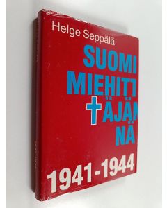 Kirjailijan Helge Seppälä käytetty kirja Suomi miehittäjänä 1941-1944