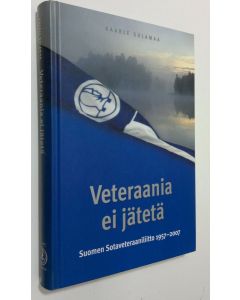 Kirjailijan Kaarle Sulamaa käytetty kirja Veteraania ei jätetä : Suomen sotaveteraaniliitto 1957-2007