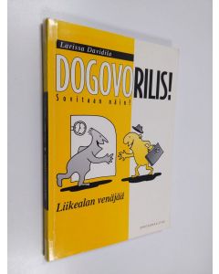 Kirjailijan Larissa Davidila käytetty kirja Dogovorolis! = liikealan venäjää : Sovitaan näin!