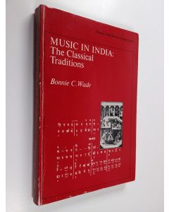 Kirjailijan Bonnie C. Wade käytetty kirja Music in India : The Classical Traditions