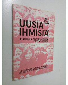 Kirjailijan Max Adler käytetty kirja Uusia ihmisiä : ajatuksia sosialistisesta kasvatuksesta