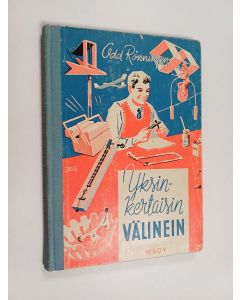 Kirjailijan Odd Rönningen käytetty kirja Yksinkertaisin välinein : poikien askartelukirja 3 : 101 kuvaa