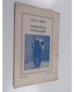 Kirjailijan J. Alfred Tanner käytetty teos Humoristisia lauluja : 8 vihko