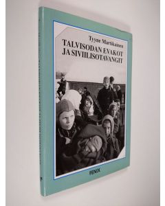 Kirjailijan Tyyne Martikainen käytetty kirja Talvisodan evakot ja siviilisotavangit : äidit ja lapset sodan kurimuksessa