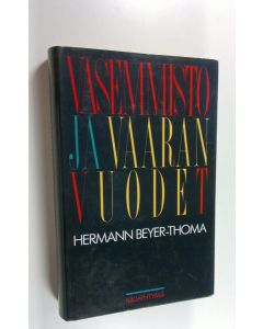 Kirjailijan Hermann Beyer-Thoma käytetty kirja Vasemmisto ja vaaran vuodet