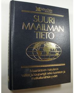 käytetty kirja Suuri maailmantieto : maantieteen hakuteos : valtiot ja kaupungit sekä luonnon- ja matkailunähtävyydet