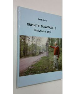 Kirjailijan Pentti Iisalo käytetty kirja Tiurin tieltä Syvärille (signeerattu) : ritarivänrikin sota