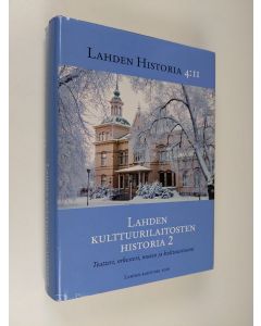 käytetty kirja Lahden historia 4 : 2 : Lahden kulttuurilaitosten historia 2 : Teatteri, orkesteri, museo ja kulttuuritoimi