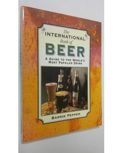 Kirjailijan Barrie Pepper käytetty kirja The International Book of Beer : a guide to the World's most popular drink