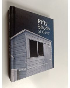 Kirjailijan C. T. Grey käytetty kirja Fifty Sheds of Grey : A parody - Erotica for the Not-too-modern Male