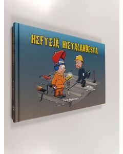 Kirjailijan Eero Nykänen käytetty kirja Heftejä Hietalahdesta : hitsausinsinöörin muistelmat 9.8.1982-30.4.2018