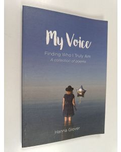 Kirjailijan Hanna Glover käytetty kirja My voice : Finding who I truly am - A collection of poems