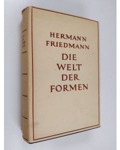 Kirjailijan Hermann Friedmann käytetty kirja Die welt der formen : system eines morphologischen idealismus