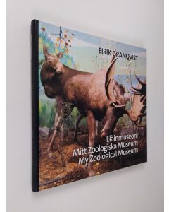 Kirjailijan Eirik Granqvist käytetty kirja Eläinmuseoni = Mitt zoologiska museum = My zoological museum (signeerattu, ERINOMAINEN)