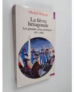 Kirjailijan Michel Winock käytetty kirja La fièvre hexagonale : les grandes crises politiques de 1871 à 1968