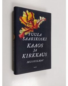 Kirjailijan Tuula Saarikoski käytetty kirja Kaaos ja kirkkaus : muistelmat