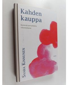 Kirjailijan Saara Kinnunen käytetty kirja Kahden kauppa : kestävää parisuhdetta rakentamassa