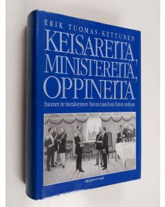 Kirjailijan Erik Tuomas-Kettunen käytetty kirja Keisareita, ministereitä, oppineita : Suomen tie itsenäisyyteen Narvan taistelusta Tarton rauhaan