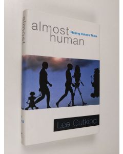 Kirjailijan Lee Gutkind käytetty kirja Almost Human: Making Robots Think