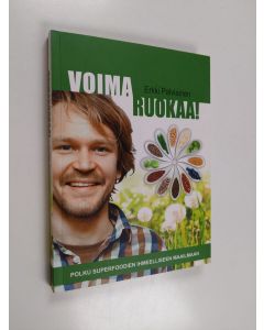 Kirjailijan Erkki Palviainen käytetty kirja Voimaruokaa! : polku superfoodien ihmeelliseen maailmaan