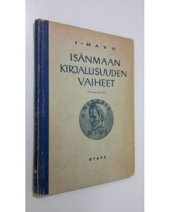 Kirjailijan I. Havu käytetty kirja Isänmaan kirjallisuuden vaiheet